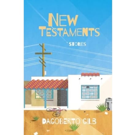 New Testaments - Dagoberto Gilb