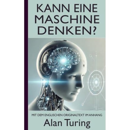 Alan Turing: Kann Eine Maschine Denken? (Mit Dem Englischen Originaltext Im Anhang) - Alan Turing