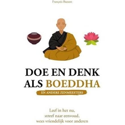 Doe En Denk Als Boeddha (En Andere Zenmeesters) - François Busson