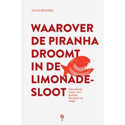 Waarover De Piranha Droomt In De Limonadesloot - Martijn Benders