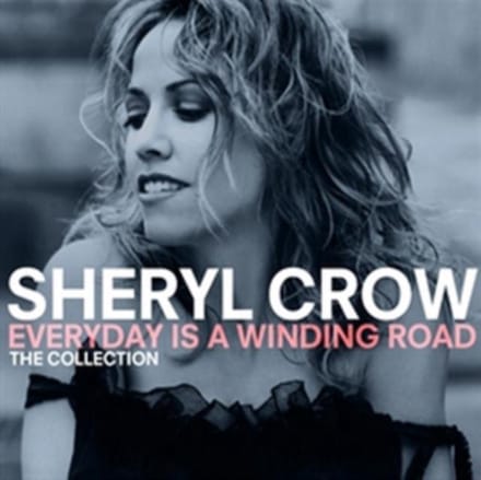 Everyday Is A Winding Road: The Collection - Sheryl Crow