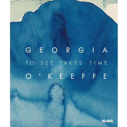 Georgia O’keeffe: To See Takes Time - Samantha Friedman