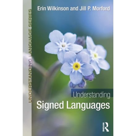 Understanding Signed Languages - Understanding Language - Erin Wilkinson