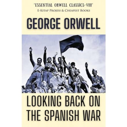 Looking Back On The Spanish War - George Orwell