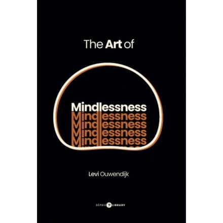 The Art Of Mindlessness - Levi Ouwendijk