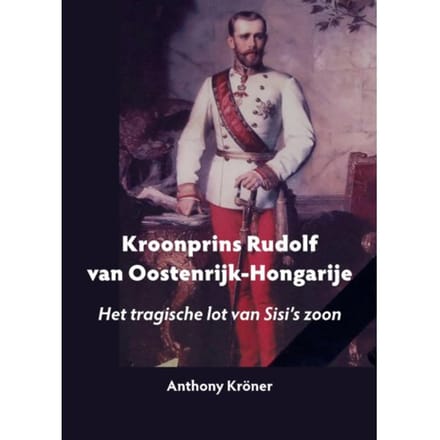Kroonrpins Rudolf Van Oostenrijk-Hongarije - Anthony Kröner