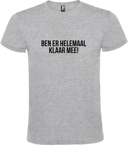 Grijs T-shirt ‘BEN ER HELEMAAL KLAAR MEE’ Zwart Maat S
