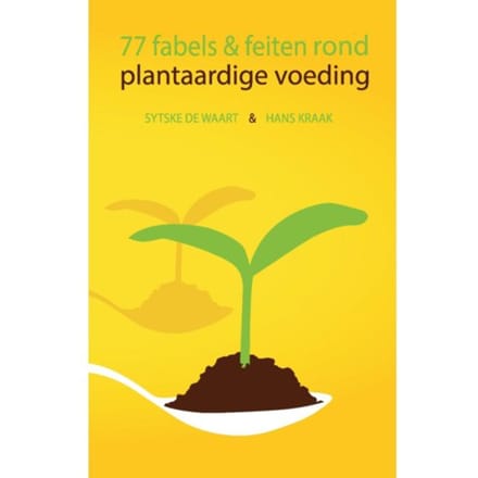 77 Fabels En Feiten Rond Plantaardige Voeding - Sytske De Waart