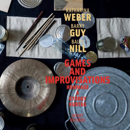 Katharina Weber, Barry Guy, Balts Nill - Games And Improvisations: Hommage À György Kurtág (CD)