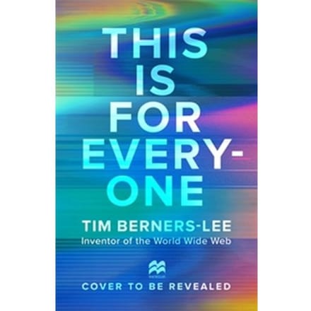 This Is For Everyone - Tim Berners-Lee