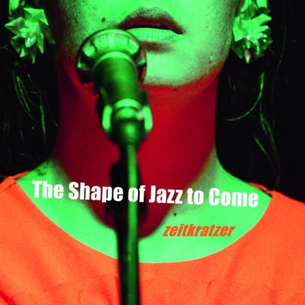 Zeitkratzer & Mariam Wallentin - The Shape Of Jazz To Come (CD)
