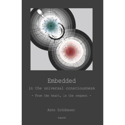 Embedded In The Universal Consciousness - Arno Grünbauer