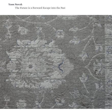 The Future Is A Forward Escape Into The Past - Yann Novak
