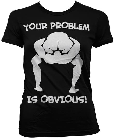 Hybris Your Problem Is Obvious Girly T-shirt voor dames, zwart