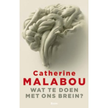 Wat Te Doen Met Ons Brein? - Catherine Malabou