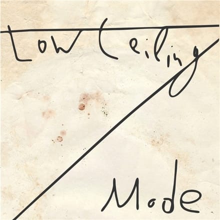 Low Ceiling - Mode