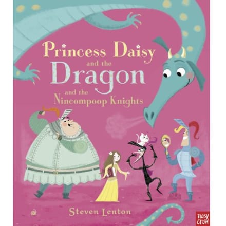 Princess Daisy And The Dragon And The Nincompoop Knights - Steven Lenton