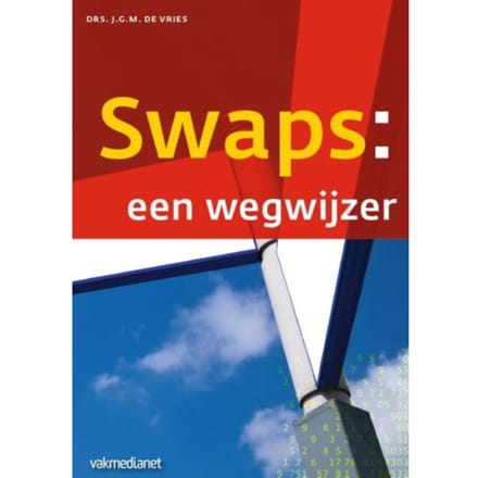Swaps: Een Wegwijzer - Controlling & Auditing In De Praktijk - Joop de Vries