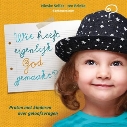 Wie Heeft Eigenlijk God Gemaakt? - Nieske Selles-ten Brinke