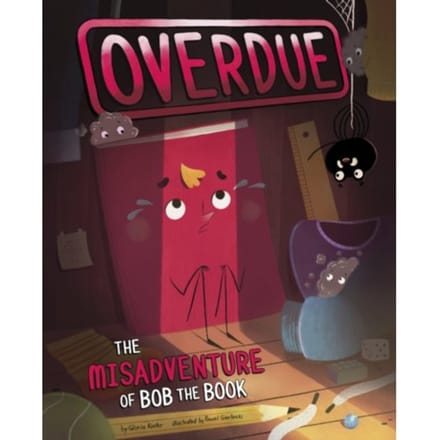 Overdue: The Misadventure Of Bob The Book - Gloria Koster