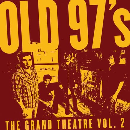 The Grand Theatre Volume Two - Old 97 's