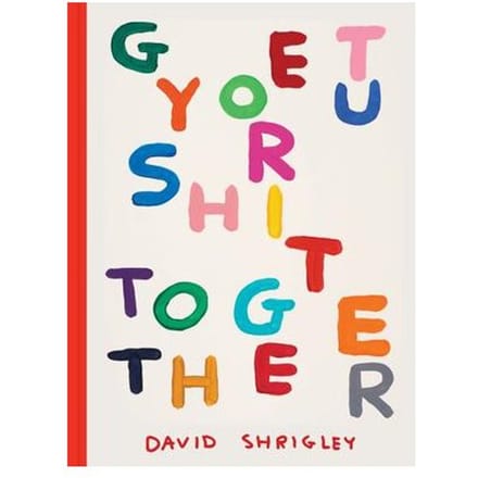 Get Your Shit Together - Chronicle Chroma - David Shrigley