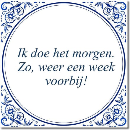 Tegeltje met standaard - Ik doe het morgen. Zo, weer een week voorbij!