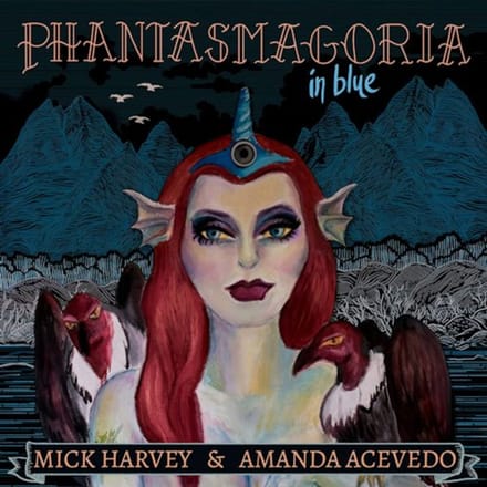 Mick Harvey & Amanda Acevedo - Phantasmagoria In Blue (CD)