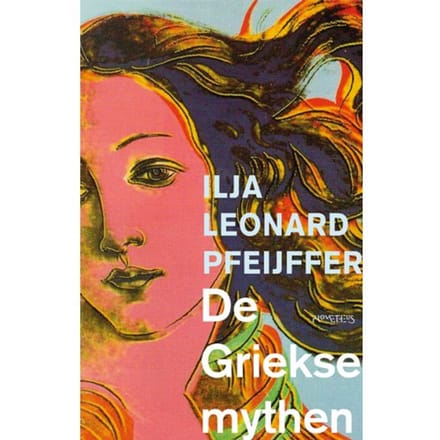 De Griekse Mythen - Ilja Leonard Pfeijffer