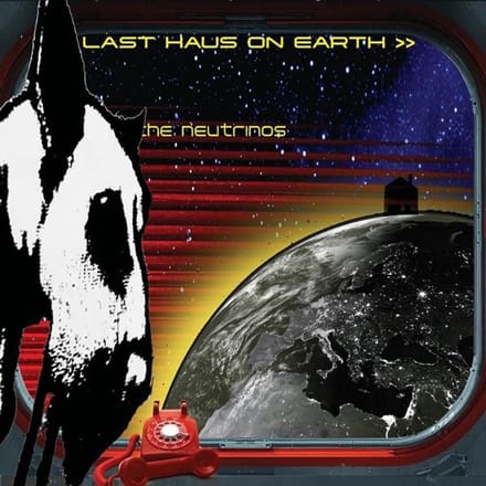 The Neutrinos - Last Haus On Earth (LP)