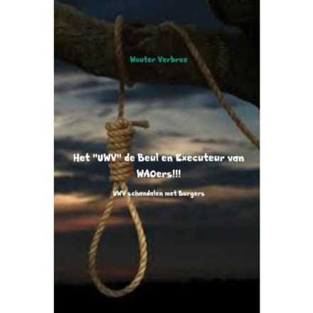 Het Uwv De Beul En Executeur Van Waoers!!! - Wouter Verbree
