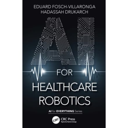 Ai For Healthcare Robotics - Ai For Everything - Fosch-Villaronga, Eduard