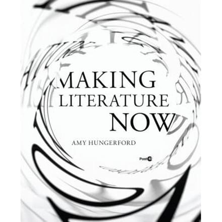 Making Literature Now - Hungerford, Amy