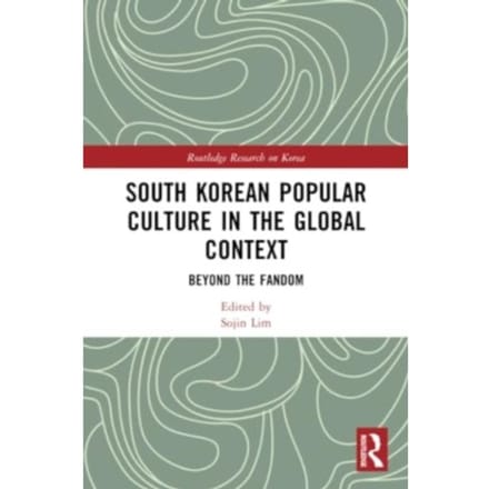 South Korean Popular Culture In The Global Context - Routledge Research On Korea