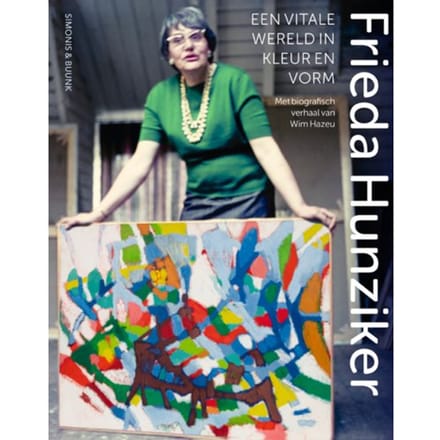 Frieda Hunziker (1908-1966) - Een Vitale Wereld In Kleur En Vorm - Wim Hazeu