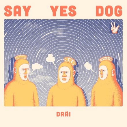 Say Yes Dog - Dräi