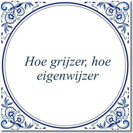 Tegeltje met standaard - Hoe grijzer, hoe eigenwijzer
