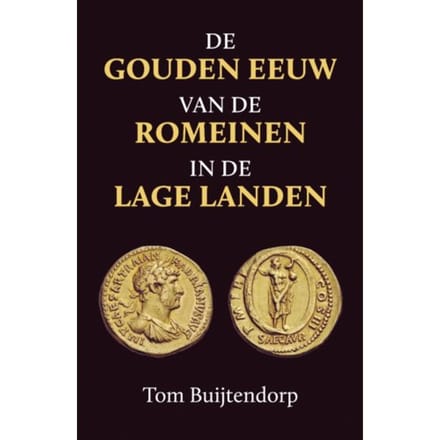 De Gouden Eeuw Van De Romeinen In De Lage Landen - Tom Buijtendorp