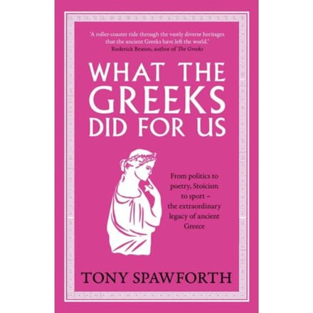 What The Greeks Did For Us - Tony Spawforth