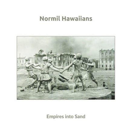 Normil Hawaiians - Empires Into Sand (LP)