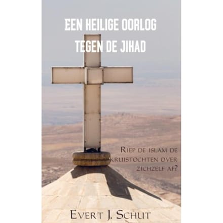 Een Heilige Oorlog Tegen De Jihad - Evert J. Schut