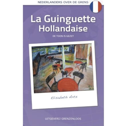 La Guinguette Hollandaise - Nederlanders Over De Grens - Elisabeth Arts
