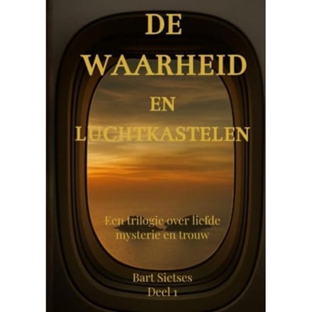 De Waarheid En Luchtkastelen - Bart Sietses Auteur 1