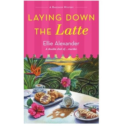 Laying Down The Latte - A Bakeshop Mystery - Ellie Alexander