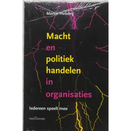 Macht En Poltiek Handelen In Organisaties - M. Hetebrij
