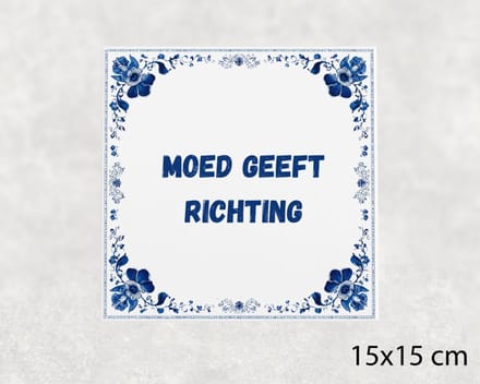 Spreuk tegel 15x15 cm Moed geeft richting
