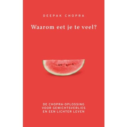 Waarom Eet Je Te Veel? - Deepak Chopra