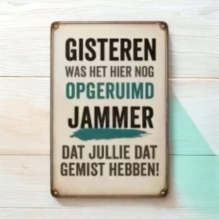 Wanddecoratie Bord met tekst ( MDF ) Gisteren was het hier nog opgeruimd , Jammer dat jullie dat gemist hebben! ( 19.5 x 14.5 cm )
