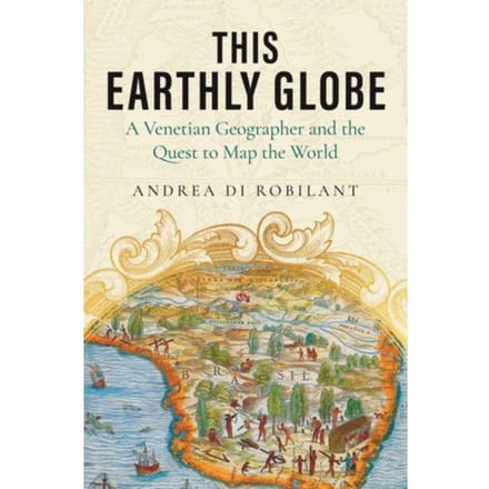 This Earthly Globe - Andrea di Robilant