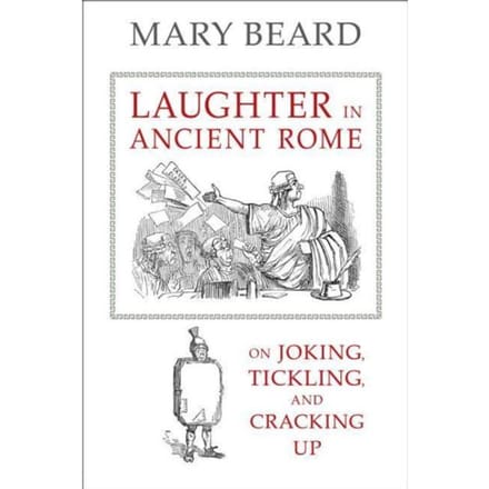Laughter In Ancient Rome - Sather Classical Lectures - Mary Beard